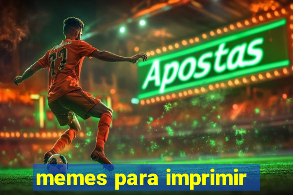 memes para imprimir